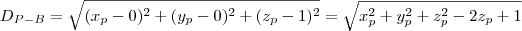 D_{P-B} = \sqrt{(x_p - 0)^2 + (y_p - 0)^2 + (z_p - 1)^2} = \sqrt{x_p^2 + y_p^2 + z_p^2 - 2z_p + 1}