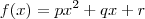 f(x) = px^2 + qx + r f(x) = px^2 + qx + r
