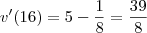 v'(16)=5-\dfrac{1}{8}=\dfrac{39}{8}