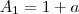 A_1 = 1 + a