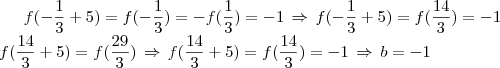 f(-\frac{1}{3}+5)=f(-\frac{1}{3})=-f(\frac{1}{3})=-1\,\Rightarrow\,f(-\frac{1}{3}+5)=f(\frac{14}{3})=-1\\f(\frac{14}{3}+5)=f(\frac{29}{3})\,\Rightarrow\,f(\frac{14}{3}+5)=f(\frac{14}{3})=-1\,\Rightarrow\,b=-1 f(-\frac{1}{3}+5)=f(-\frac{1}{3})=-f(\frac{1}{3})=-1\,\Rightarrow\,f(-\frac{1}{3}+5)=f(\frac{14}{3})=-1\\f(\frac{14}{3}+5)=f(\frac{29}{3})\,\Rightarrow\,f(\frac{14}{3}+5)=f(\frac{14}{3})=-1\,\Rightarrow\,b=-1