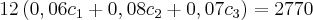 12 \left(0,06 {c}_{1} + 0,08 {c}_{2} + 0,07 {c}_{3} \right) = 2770 12 \left(0,06 {c}_{1} + 0,08 {c}_{2} + 0,07 {c}_{3} \right) = 2770