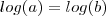 log(a)=log(b)