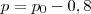 p = p_0 - 0,8