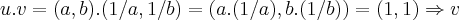 u.v=(a,b).(1/a,1/b)=(a.(1/a),b.(1/b))=(1,1)\Rightarrow
v u.v=(a,b).(1/a,1/b)=(a.(1/a),b.(1/b))=(1,1)\Rightarrow
v