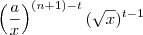 \left (\frac{a}{x}\right )^{(n+1)-t}(\sqrt x)^{t-1} \left (\frac{a}{x}\right )^{(n+1)-t}(\sqrt x)^{t-1}