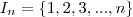 I_n = \{ 1, 2, 3, ..., n \}