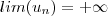lim(u_n) = +\infty lim(u_n) = +\infty
