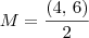 M = \frac{(4,\,6)}{2} M = \frac{(4,\,6)}{2}