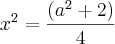 x^2=\frac{\left(a^2+2 \right)}{4}
