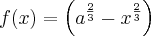 f(x)=\left( {a}^{\frac{2}{3}}-{x}^{\frac{2}{3\right)}}