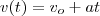 v(t) = v_o + at v(t) = v_o + at
