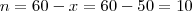 n = 60 - x = 60  - 50  =  10