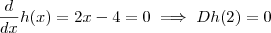\frac{d}{dx}h(x) = 2x -4 = 0\implies D h(2) = 0
