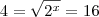 4=\sqrt{2^x} = 16