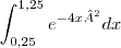 \int_{0,25}^{1,25} {e}^{-4x²} dx