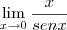 \lim_{x\rightarrow 0} \frac{x}{sen x}