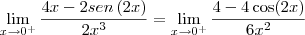 \lim_{x \to 0^+} \frac{4x - 2 sen \, (2x)}{2x^3} = \lim_{x \to 0^+} \frac{4 - 4\cos (2x)}{6x^2}