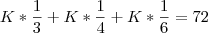 K * \frac{1}{3} + K * \frac{1}{4} + K * \frac{1}{6} = 72