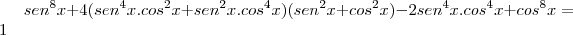 sen^8x+4(sen^4x.cos^2x+sen^2x.cos^4x)(sen^2x+cos^2x)-2sen^4x.cos^4x+cos^8x&=&1