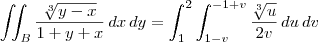 \iint_{B} \frac{\sqrt[3]{y - x}}{1 + y + x} \, dx \, dy = \int_{1}^{2}\int_{1-v}^{-1+v} \frac{\sqrt[3]{u}}{2v} \, du \, dv