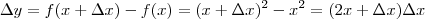 \Delta y = f(x+\Delta x) - f(x) = (x+\Delta x)^2 - x^2 = (2x + \Delta x)\Delta x \Delta y = f(x+\Delta x) - f(x) = (x+\Delta x)^2 - x^2 = (2x + \Delta x)\Delta x