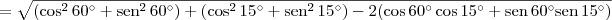 = \sqrt{(\cos^2 60^\circ + \textrm{sen}^2\,60^\circ) + (\cos^2 15^\circ + \textrm{sen}^2\,15^\circ) - 2(\cos 60^\circ \cos 15^\circ + \textrm{sen} \,60^\circ \textrm{sen}\,15^\circ)}