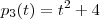 p_3(t) = t^2+4 p_3(t) = t^2+4