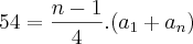 54=\frac{n-1}{4}.({a}_{1}+{a}_{n}) 54=\frac{n-1}{4}.({a}_{1}+{a}_{n})