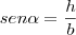 sen \alpha = \frac{h}{b}