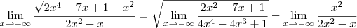 \lim_{x\rightarrow -\infty} \frac{\sqrt{2{x}^{4}-7x+1}-{x}^{2}}{2{x}^{2}-x}=\sqrt{\lim_{x\rightarrow -\infty}\frac{2x^2-7x+1}{4x^4-4x^3+1}}-\lim_{x\rightarrow -\infty}\frac{x^2}{2x^2-x} \lim_{x\rightarrow -\infty} \frac{\sqrt{2{x}^{4}-7x+1}-{x}^{2}}{2{x}^{2}-x}=\sqrt{\lim_{x\rightarrow -\infty}\frac{2x^2-7x+1}{4x^4-4x^3+1}}-\lim_{x\rightarrow -\infty}\frac{x^2}{2x^2-x}