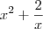 x^2 + \frac{2}{x}