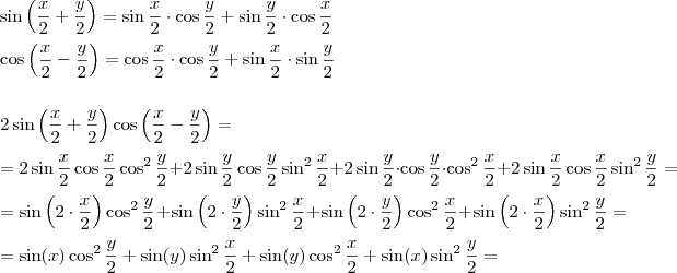 \\ \sin \left (\frac{x}{2}+\frac{y}{2} \right) = \sin \frac{x}{2} \cdot \cos \frac{y}{2} + \sin \frac{y}{2} \cdot \cos\frac{x}{2}\\\\
\cos \left (\frac{x}{2}-\frac{y}{2} \right) = \cos\frac{x}{2} \cdot \cos\frac{y}{2} + \sin\frac{x}{2} \cdot \sin\frac{y}{2} \\\\\\\
2 \sin \left (\frac{x}{2}+\frac{y}{2} \right)\cos \left (\frac{x}{2}-\frac{y}{2} \right) =\\
\\= 2 \sin \frac{x}{2}   \cos \frac{x}{2} \cos^2 \frac{y}{2} + 2  \sin \frac{y}{2} \cos \frac{y}{2} \sin^2 \frac{x}{2} + 2   \sin \frac{y}{2} \cdot \cos \frac{y}{2} \cdot \cos^2 \frac{x}{2} + 2 \sin \frac{x}{2}   \cos \frac{x}{2} \sin^2 \frac{y}{2} = \\\ =
\sin \left( 2\cdot \frac{x}{2} \right) \cos^2\frac{y}{2} + \sin \left( 2\cdot \frac{y}{2} \right) \sin^2 \frac{x}{2} + \sin \left( 2\cdot \frac{y}{2} \right) \cos^2 \frac{x}{2} +\sin \left( 2\cdot \frac{x}{2} \right) \sin^2 \frac{y}{2} = \\\ =
\sin (x) \cos^2\frac{y}{2} + \sin(y) \sin^2 \frac{x}{2} + \sin(y) \cos^2 \frac{x}{2} + \sin(x) \sin^2 \frac{y}{2} =
