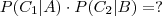 P(C_1 | A) \cdot P(C_2 | B) = ?
