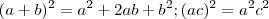 (a+b)^2  = a^2 + 2ab +b^2   ;    (ac)^2 = a^2c^2