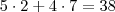 5 \cdot 2+4 \cdot7=38 5 \cdot 2+4 \cdot7=38