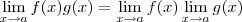 \lim_{x\to a} f(x)g(x) = \lim_{x\to a} f(x) \lim_{x\to a} g(x)