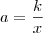 a=\frac{k}{x}