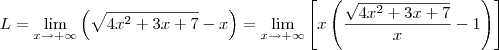 L = \lim_{x \rightarrow +\infty} \left( \sqrt{4x^2+3x+7}-x \right) = 
\lim_{x \rightarrow +\infty} \left[ x \left(\frac{\sqrt{4x^2+3x+7}}{x}-1 \right) \right]