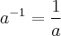 {a}^{-1} = \frac{1}{a}