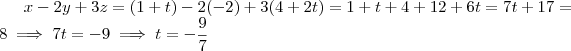 x-2y+3z=(1+t)-2(-2)+3(4+2t) = 1+t+4+12+6t=7t+17=8 \implies 7t = -9 \implies t = - \frac{9}{7}