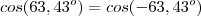 cos(63,43^o)=cos(-63,43^o)