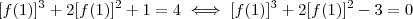 [f(1)]^3 +2[f(1)]^2 +1  =  4  \iff  [f(1)]^3 + 2[f(1)]^2 - 3 = 0