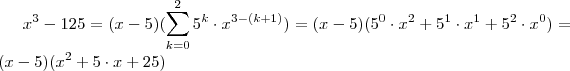 x^3 - 125 = (x-5)(\sum_{k=0}^{2} 5^{k} \cdot x^{3-(k+1)})  = (x-5)(5^0 \cdot x^2 + 5^1 \cdot x^1 + 5^2 \cdot x^0 ) = (x-5)(x^2 + 5 \cdot x + 25)
