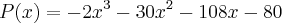 P(x) = -{2x}^{3}- {30x}^{2} - 108x - 80