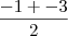 \frac{-1+- 3}{2} \frac{-1+- 3}{2}