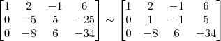 \begin{bmatrix} 
1 & 2 & -1 & 6\\
0 & -5 & 5 & -25\\
0 & -8 & 6 & -34
\end{bmatrix}
\sim
\begin{bmatrix} 
1 & 2 & -1 & 6\\
0 & 1 & -1 & 5\\
0 & -8 & 6 & -34
\end{bmatrix}