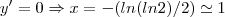 y'=0\Rightarrow x=-(ln(ln2)/2)\simeq 1 y'=0\Rightarrow x=-(ln(ln2)/2)\simeq 1