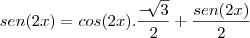 sen(2x)=cos(2x).\frac{-\sqrt[]{3}}{2}+\frac{sen(2x)}{2}