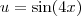 u=\sin(4x)